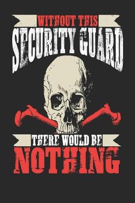 Book cover for Without This Security Guard There Would Be Nothing