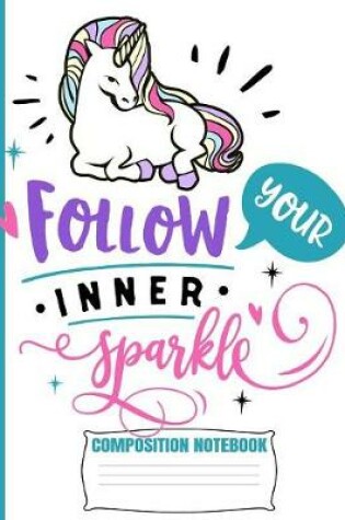 Cover of Follow Your Inner Sparkle Composition Notebook