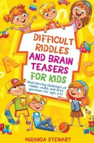 Cover of Difficult Riddles and Brain Teasers for Kids