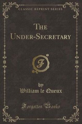 Cover of The Under-Secretary (Classic Reprint)