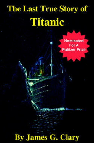 Cover of The Last True Story of Titanic