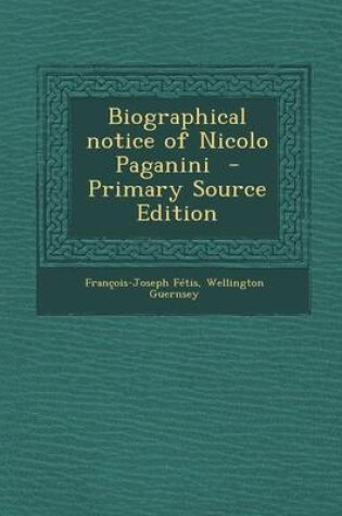 Cover of Biographical Notice of Nicolo Paganini - Primary Source Edition