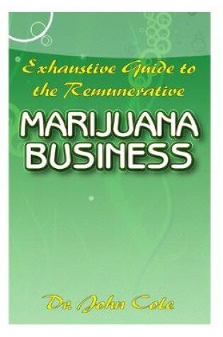 Cover of Exhaustive Guide To the Remunerative Marijuana Business