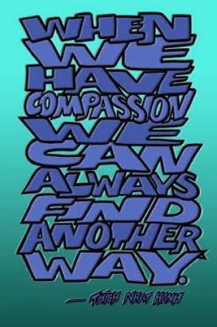 Cover of When We Have Compassion We Can Always Find Another Way - Thich Nhat Hanh