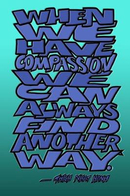 Book cover for When We Have Compassion We Can Always Find Another Way - Thich Nhat Hanh