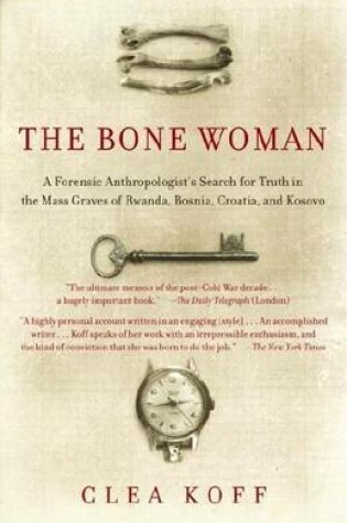 Cover of Bone Woman, The: A Forensic Anthropologist's Search for Truth in the Mass Graves of Rwanda, Bosni A, Croatia, and Kosovo