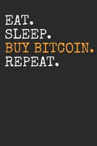 Cover of Eat Sleep Buy Bitcoin Repeat