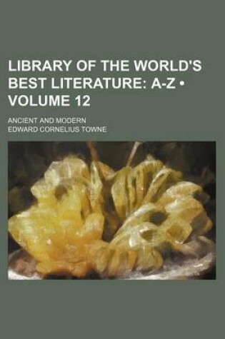 Cover of Library of the World's Best Literature (Volume 12); A-Z. Ancient and Modern