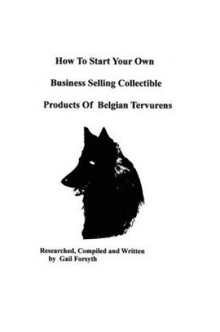 Cover of How To Start Your Own Business Selling Collectible Products Of Belgian Tervurens