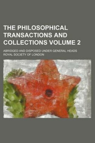 Cover of The Philosophical Transactions and Collections Volume 2; Abridged and Disposed Under General Heads