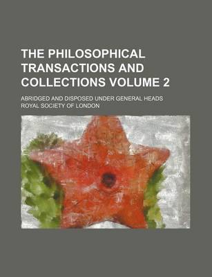 Book cover for The Philosophical Transactions and Collections Volume 2; Abridged and Disposed Under General Heads