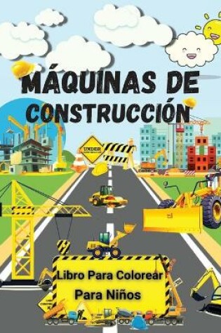 Cover of M�quinas de Construcci�n Libro Para Colorear Para Ni�os