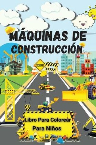 Cover of Máquinas de Construcción Libro Para Colorear Para Niños