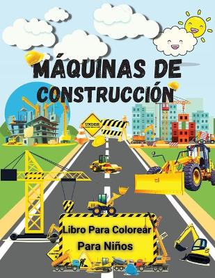 Book cover for Máquinas de Construcción Libro Para Colorear Para Niños