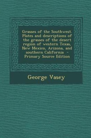 Cover of Grasses of the Southwest. Plates and Descriptions of the Grasses of the Desert Region of Western Texas, New Mexico, Arizona, and Southern California