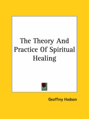 Book cover for The Theory And Practice Of Spiritual Healing