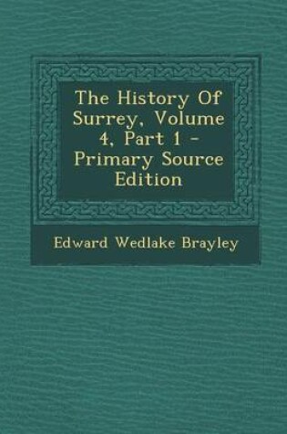 Cover of The History of Surrey, Volume 4, Part 1 - Primary Source Edition