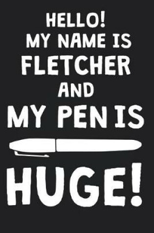 Cover of Hello! My Name Is FLETCHER And My Pen Is Huge!