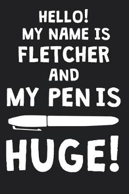 Book cover for Hello! My Name Is FLETCHER And My Pen Is Huge!