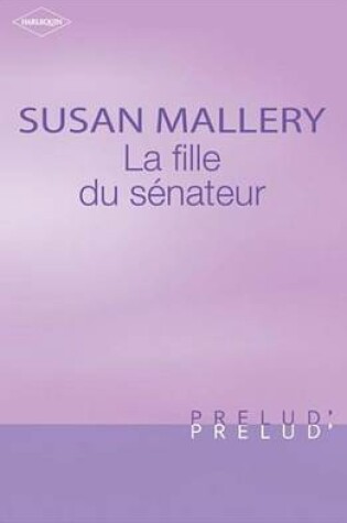 Cover of La Fille Du Senateur (Harlequin Prelud')