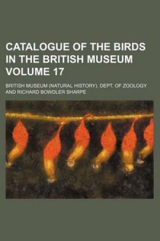 Cover of Catalogue of the Birds in the British Museum Volume 17