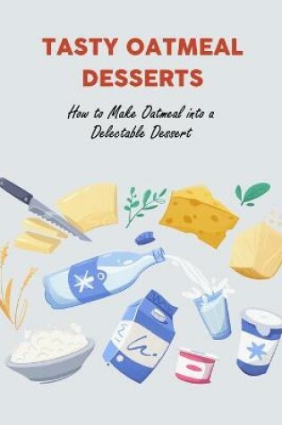 Cover of Tasty Oatmeal Desserts