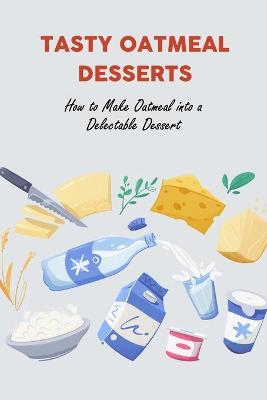 Book cover for Tasty Oatmeal Desserts