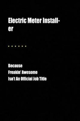 Cover of Electric Meter Install-Er Because Freakin' Awesome Isn't an Official Job Title