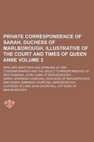 Cover of Private Correspondence of Sarah, Duchess of Marlborough, Illustrative of the Court and Times of Queen Anne; With Her Sketches and Opinions of Her Cont