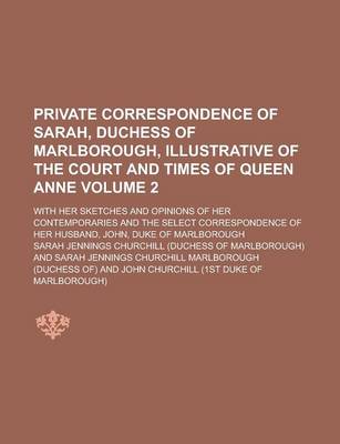 Book cover for Private Correspondence of Sarah, Duchess of Marlborough, Illustrative of the Court and Times of Queen Anne; With Her Sketches and Opinions of Her Cont