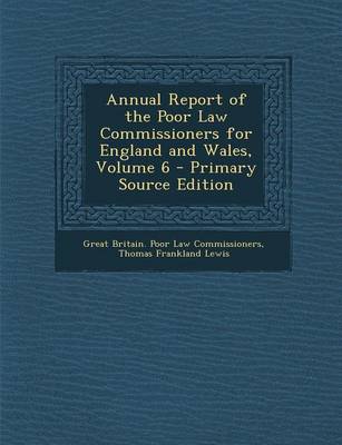 Book cover for Annual Report of the Poor Law Commissioners for England and Wales, Volume 6 - Primary Source Edition