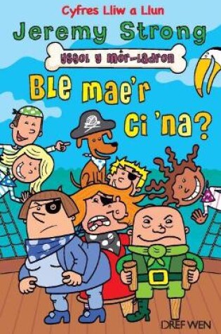 Cover of Cyfres Lliw a Llun: Ysgol y Môr-Ladron - Ble Mae'r Ci 'Na?