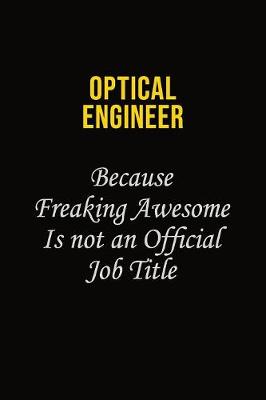 Book cover for Optical Engineer Because Freaking Awesome Is Not An Official Job Title