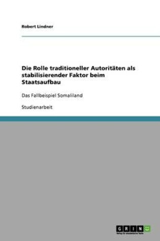 Cover of Die Rolle traditioneller Autoritäten als stabilisierender Faktor beim Staatsaufbau