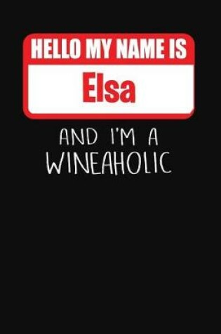 Cover of Hello My Name is Elsa And I'm A Wineaholic