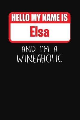 Book cover for Hello My Name is Elsa And I'm A Wineaholic