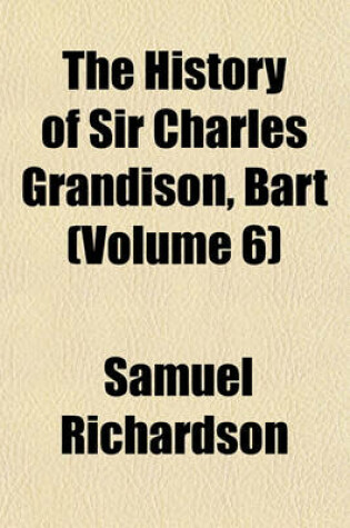 Cover of The History of Sir Charles Grandison, Bart (Volume 6)