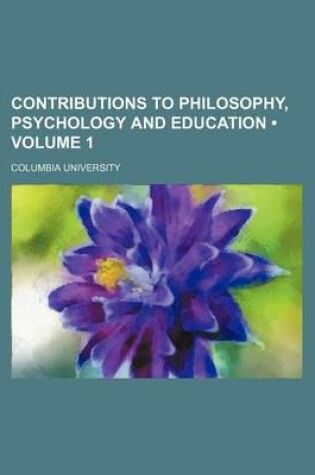 Cover of Contributions to Philosophy, Psychology and Education (Volume 1)