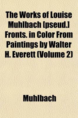 Book cover for The Works of Louise Muhlbach [Pseud.] Fronts. in Color from Paintings by Walter H. Everett (Volume 2)