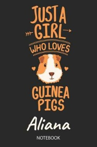 Cover of Just A Girl Who Loves Guinea Pigs - Aliana - Notebook