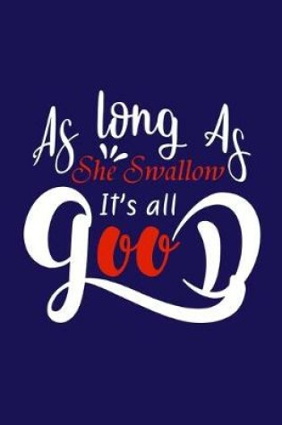 Cover of As Long As She Swallow It's All Good