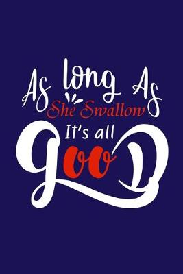 Book cover for As Long As She Swallow It's All Good