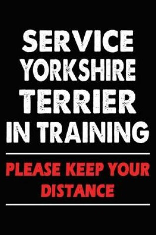 Cover of Service Yorkshire Terrier In Training Please Keep Your Distance