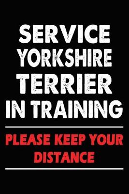 Book cover for Service Yorkshire Terrier In Training Please Keep Your Distance