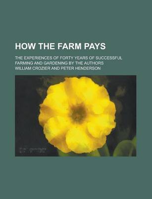 Book cover for How the Farm Pays; The Experiences of Forty Years of Successful Farming and Gardening by the Authors