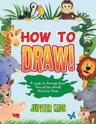 Book cover for How to Draw! A Guide to Animals from Around the World Activity Book