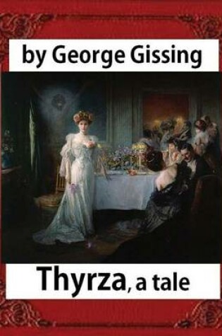 Cover of Thyrza. A Tale, by George Gissing (novel) Classic Reprint