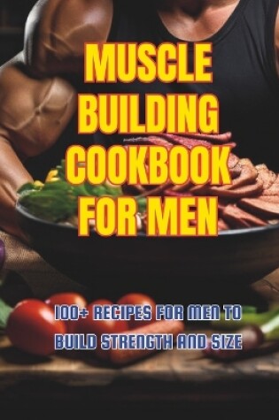 Cover of Muscle Building Cookbook For Men