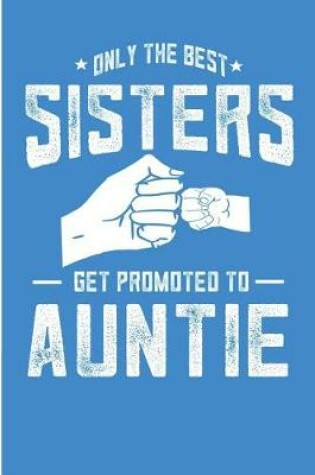 Cover of Only The Best Sisters Get Promoted To Auntie