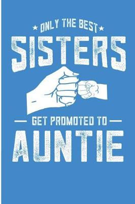 Book cover for Only The Best Sisters Get Promoted To Auntie